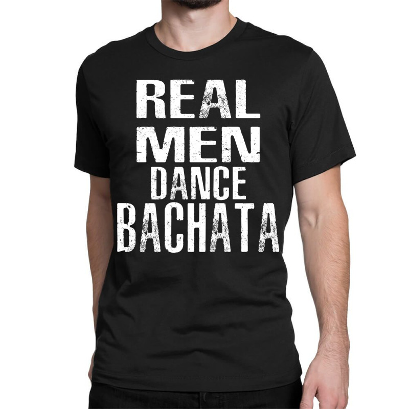 Real Man Dance Bachata Latin Dancer Workout Classic T-shirt by Eme90 | Artistshot