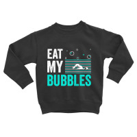 Eat My Bubbles Toddler Sweatshirt | Artistshot