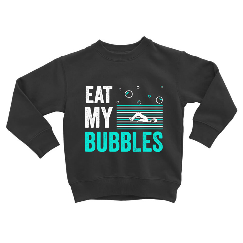 Eat My Bubbles Toddler Sweatshirt | Artistshot