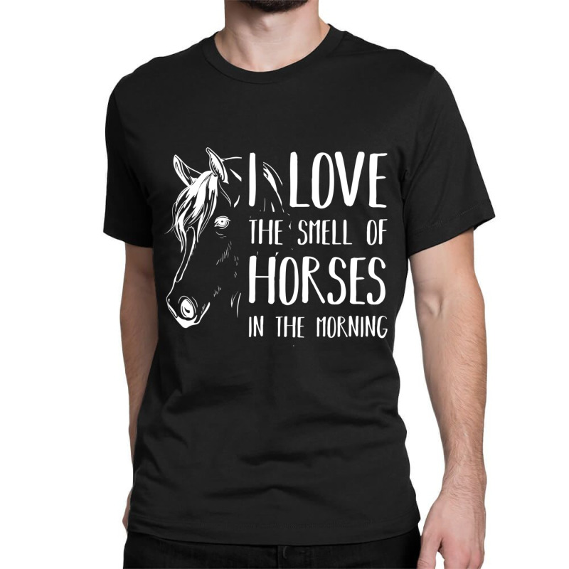 Trending I Love The Smell Of Horses Horse Classic T-shirt | Artistshot