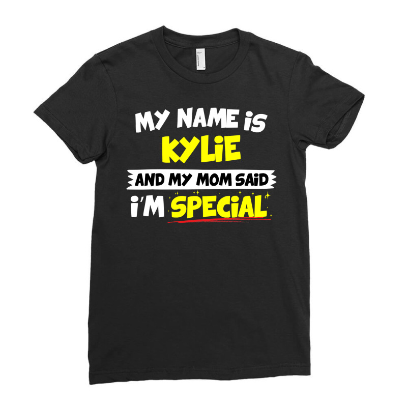 Kylie  My Mom Said I M Special Ladies Fitted T-Shirt by AlexandraArtist | Artistshot