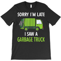 I Saw A Garbage Truck T-shirt | Artistshot