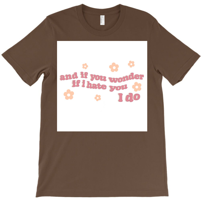 And If You Wonder If I Hate You I Do Poster Humor T-shirt | Artistshot