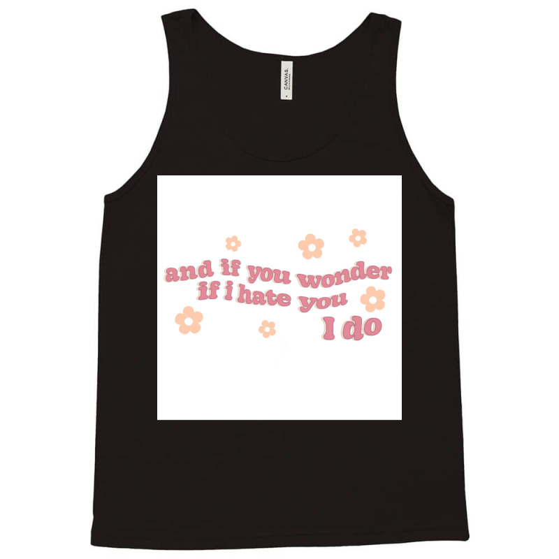 And If You Wonder If I Hate You I Do Poster Humor Tank Top | Artistshot