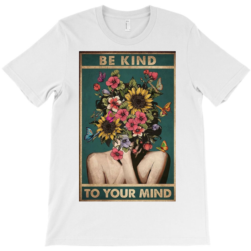 Be Kind To Your Mind T-Shirt by hanniehan | Artistshot