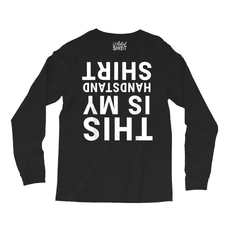 This Is My Handstand Shirt Funny Upside Down Acrobatics Gym T Shirt Long Sleeve Shirts by annien | Artistshot