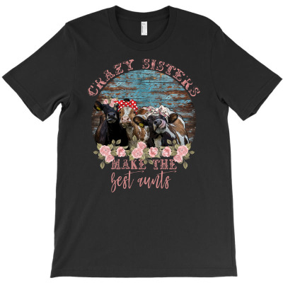 Crazy Sisters Make The Best Aunts T-shirt Designed By Neset