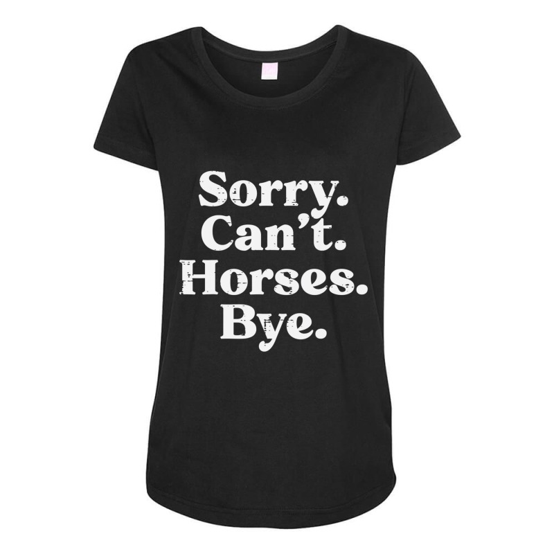 Hot Trend Sorry Cant Horses Bye Riding Equestrian Men Women Kids Maternity Scoop Neck T-shirt by Bostic Walling | Artistshot