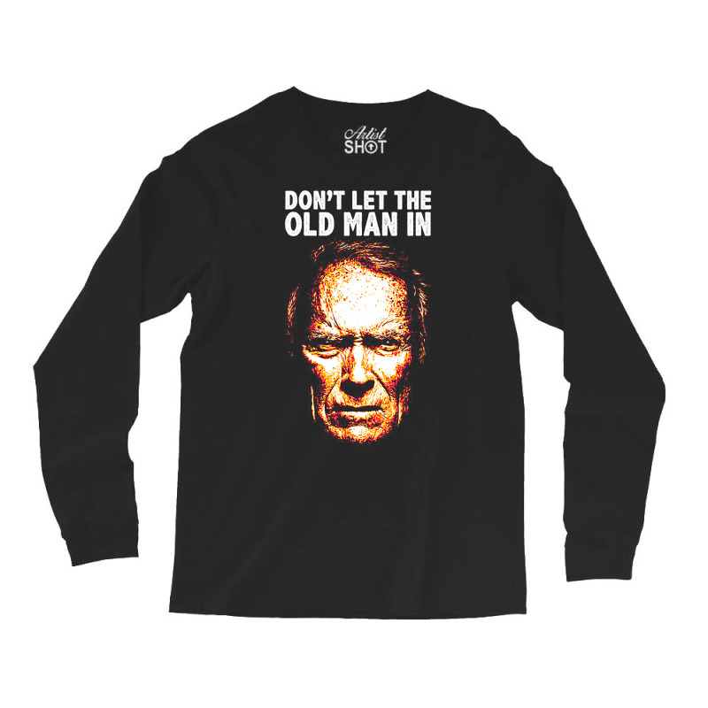 Don't Let The Old Man In Long Sleeve Shirts by yaelimargidd | Artistshot