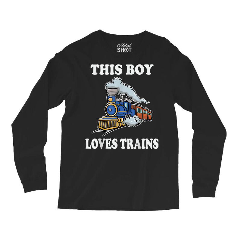 This Boy Loves Trains Gift Train Wagon Lover Gifts Long Sleeve Shirts by vandoi | Artistshot