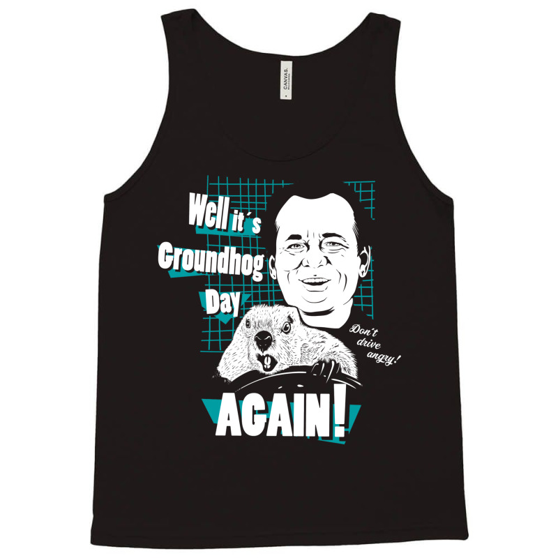 Well It Is Groundhog Day Again! Tank Top by enaitzriskusq | Artistshot