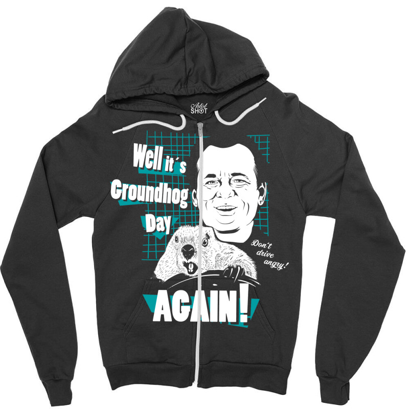 Well It Is Groundhog Day Again! Zipper Hoodie by enaitzriskusq | Artistshot