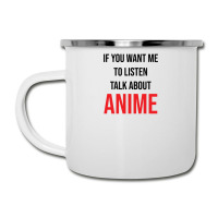 If You Want Me To Listen Talk About Anime Camper Cup | Artistshot