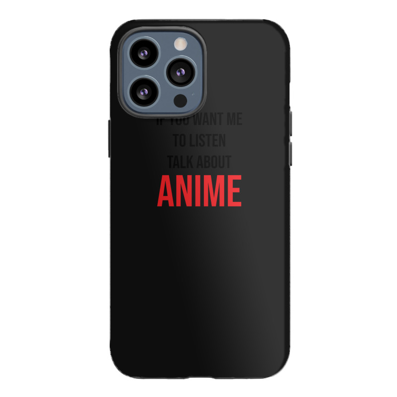 If You Want Me To Listen Talk About Anime Iphone 13 Pro Max Case | Artistshot