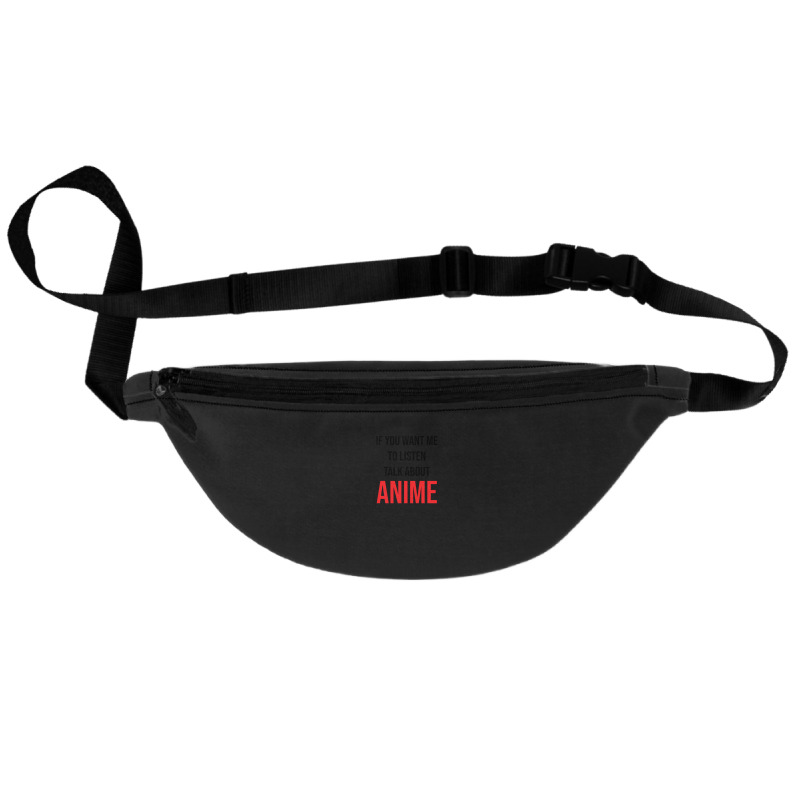 If You Want Me To Listen Talk About Anime Fanny Pack | Artistshot