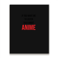 If You Want Me To Listen Talk About Anime Metal Print Vertical | Artistshot