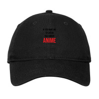 If You Want Me To Listen Talk About Anime Adjustable Cap | Artistshot