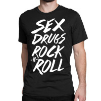 Sex Drugs Rock N Roll Classic T-shirt | Artistshot