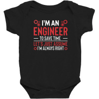 I M An Engineer To Save Time Let S Just Assume I M Always Right Joke R Baby Bodysuit | Artistshot