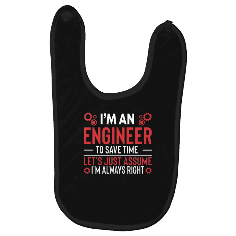 I M An Engineer To Save Time Let S Just Assume I M Always Right Joke R Baby Bibs by kstrendy | Artistshot