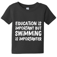 Education Is Important But Swimming Is Importanter Baby Tee | Artistshot