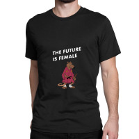 The Future Is Female Classic T-shirt | Artistshot