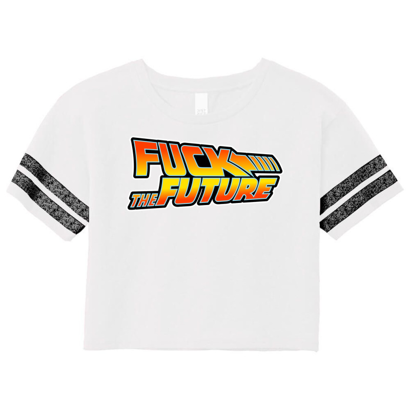 Fuck The Future (white Border) Scorecard Crop Tee by evrondhruws | Artistshot