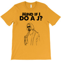 Big Lebowski  Mind If I Do A J The Dude Quote T-shirt | Artistshot