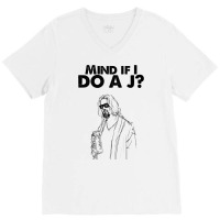 Big Lebowski  Mind If I Do A J The Dude Quote V-neck Tee | Artistshot