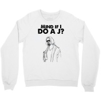 Big Lebowski  Mind If I Do A J The Dude Quote Crewneck Sweatshirt | Artistshot