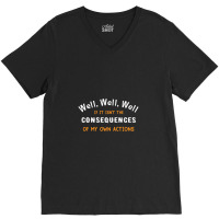 Well Funny Actions Humor Hilarious Consequences V-neck Tee | Artistshot