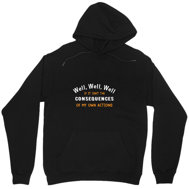 Well Funny Actions Humor Hilarious Consequences Unisex Hoodie | Artistshot