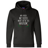 Who Needs Mistletoe When You're This Handsome Champion Hoodie | Artistshot