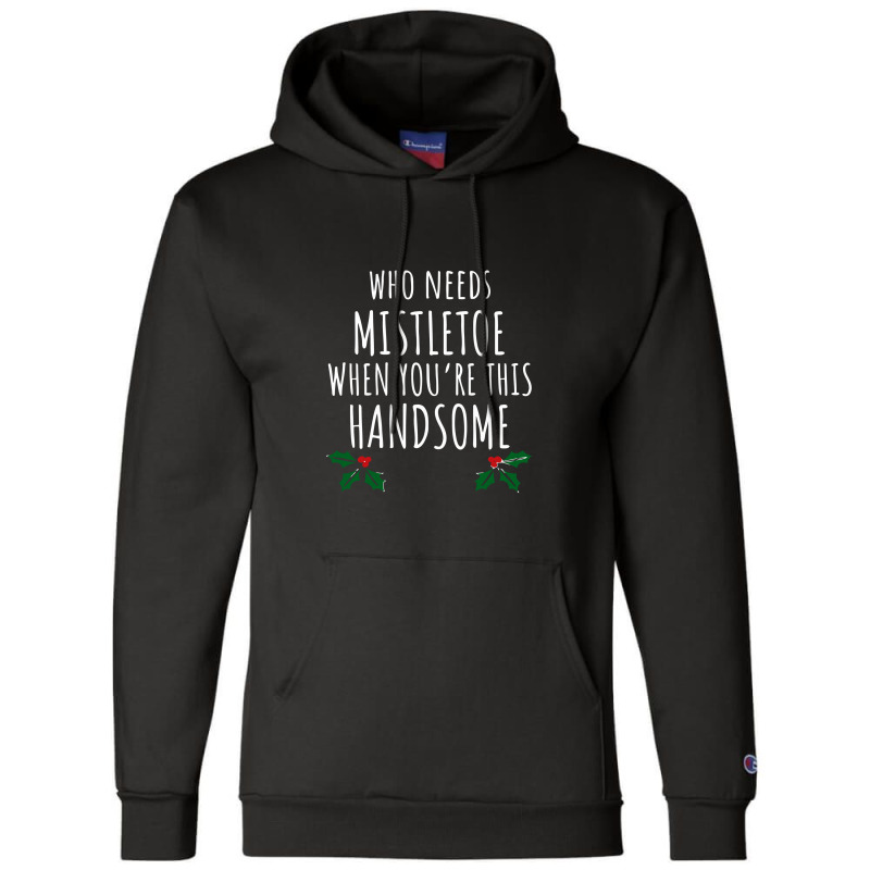 Who Needs Mistletoe When You're This Handsome Champion Hoodie | Artistshot