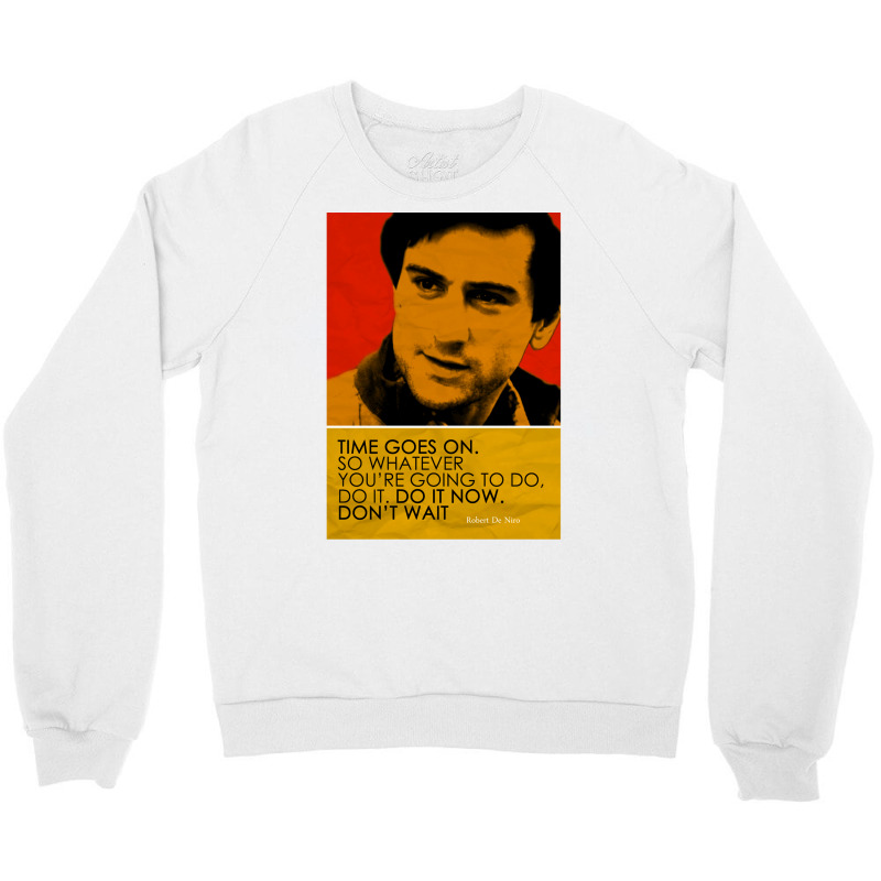 Robert De Niro Inspirational Quote Crewneck Sweatshirt | Artistshot