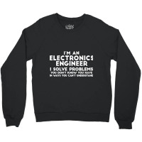 Engineer Funny Gift  Electronics Engineer I Solve Problems Crewneck Sweatshirt | Artistshot