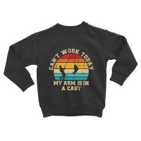 Trending Fishing Can't Work Today My Arm Is In A Cast Toddler Sweatshirt | Artistshot