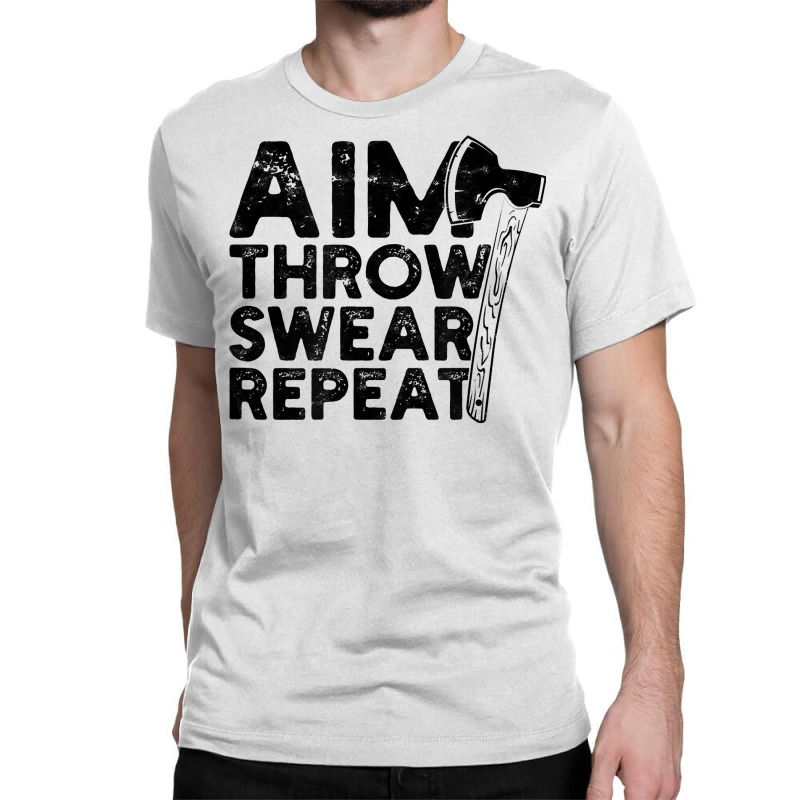 Aim Throw Swear Repeat   Axe T Shirt Classic T-shirt | Artistshot