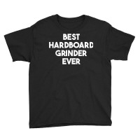 Best Hardboard Grinder Ever T Shirt Youth Tee | Artistshot