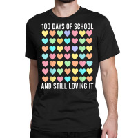 Cute 100 Days Of School And Still Loving It Hearts 100th Day T Shirt Classic T-shirt | Artistshot