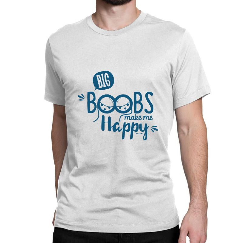 Big Boobs Make Me Happy Classic T-shirt by SIDNEYILLIAMS | Artistshot