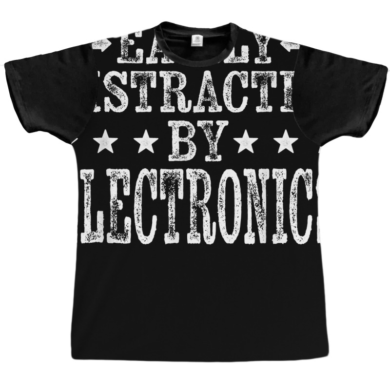 Easily Distracted By Electronics   Electronics Technician T Shirt Graphic T-shirt by alysestick8m7 | Artistshot