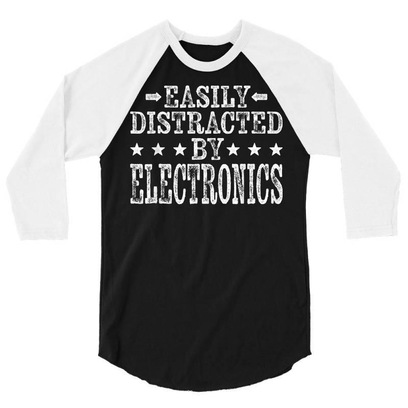 Easily Distracted By Electronics   Electronics Technician T Shirt 3/4 Sleeve Shirt by alysestick8m7 | Artistshot