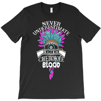 Never Underestimate A Woman With Cherokee Blood For Dark T-shirt Designed By Neset