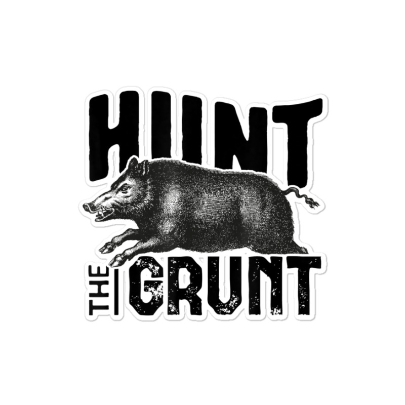 Hot Trend Hunt The Grunt Hog Hunting Sticker | Artistshot