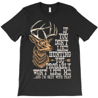 Hot Trend If You Don't Like Hunting You Probably Don't Like Me Hunting T-shirt | Artistshot