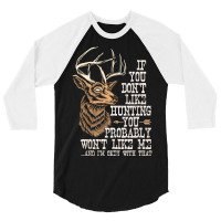 Hot Trend If You Don't Like Hunting You Probably Don't Like Me Hunting 3/4 Sleeve Shirt | Artistshot