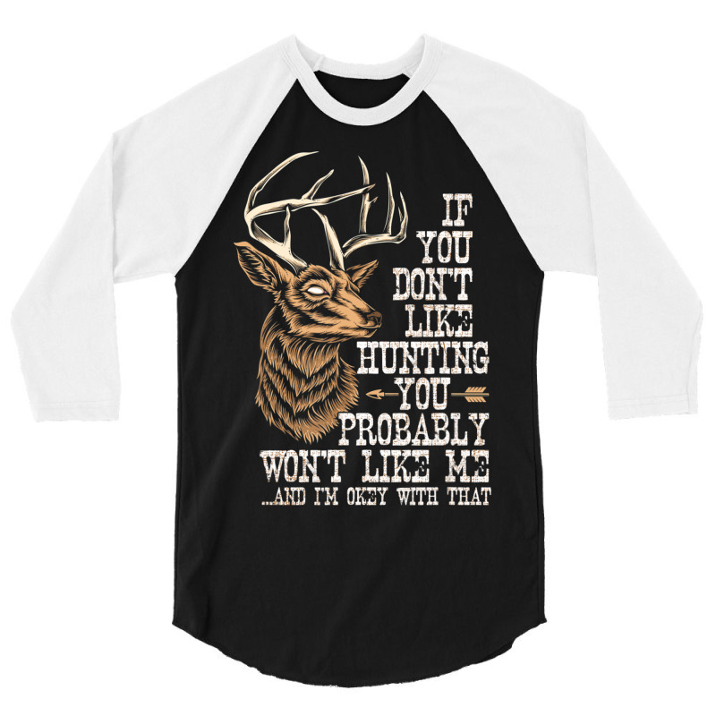 Hot Trend If You Don't Like Hunting You Probably Don't Like Me Hunting 3/4 Sleeve Shirt | Artistshot