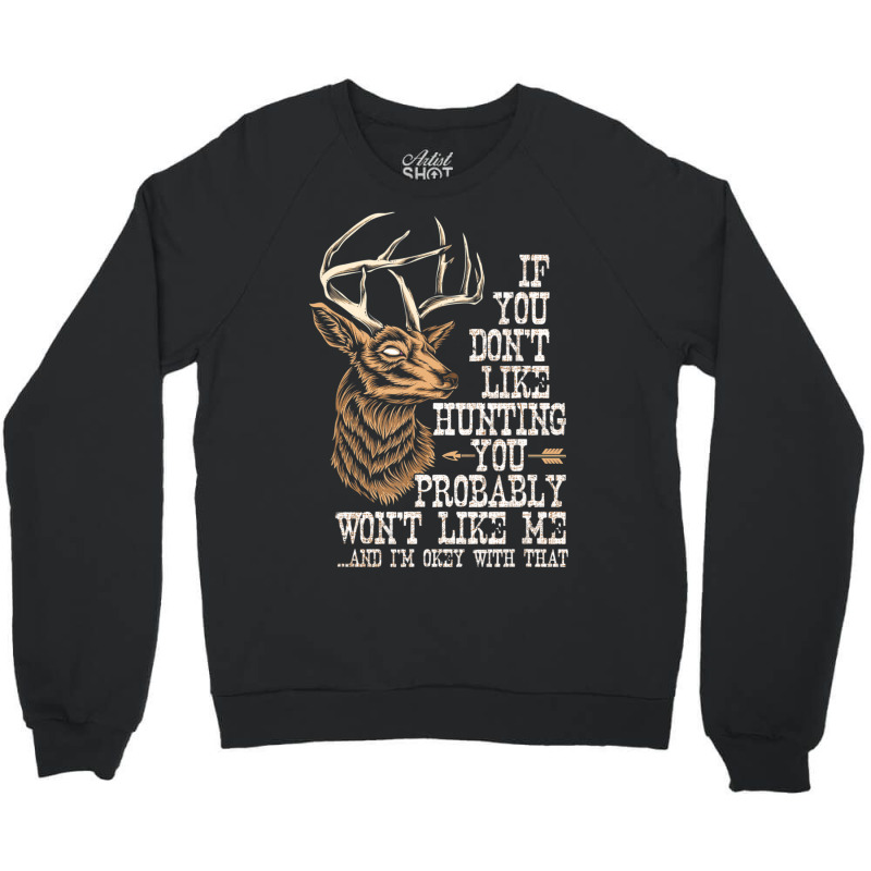 Hot Trend If You Don't Like Hunting You Probably Don't Like Me Hunting Crewneck Sweatshirt | Artistshot