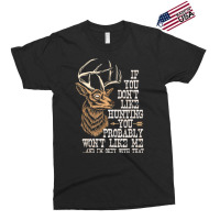 Hot Trend If You Don't Like Hunting You Probably Don't Like Me Hunting Exclusive T-shirt | Artistshot